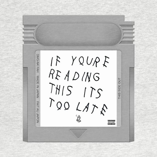 If You're Reading This It's Too Late Game Cartridge by PopCarts